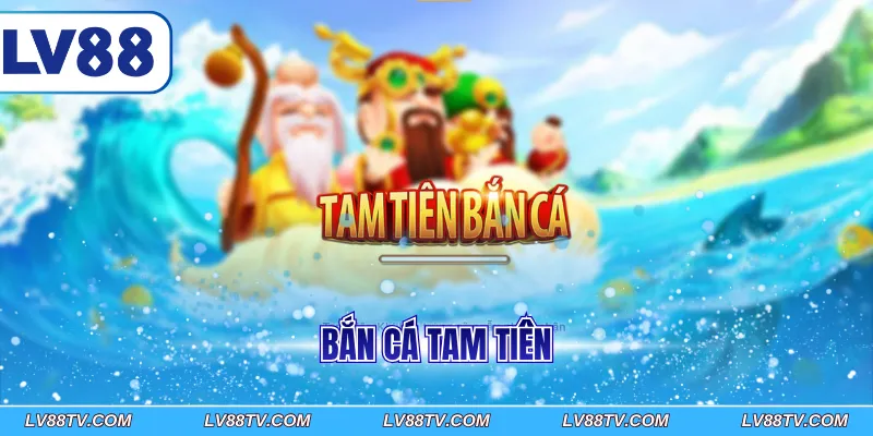 Bắn cá Tam Tiên