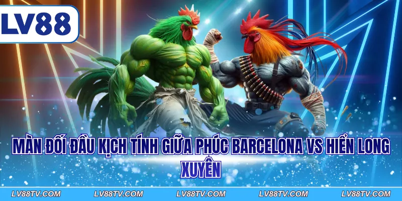 Màn đối đầu kịch tính giữa Phúc Barcelona vs Hiển Long Xuyên